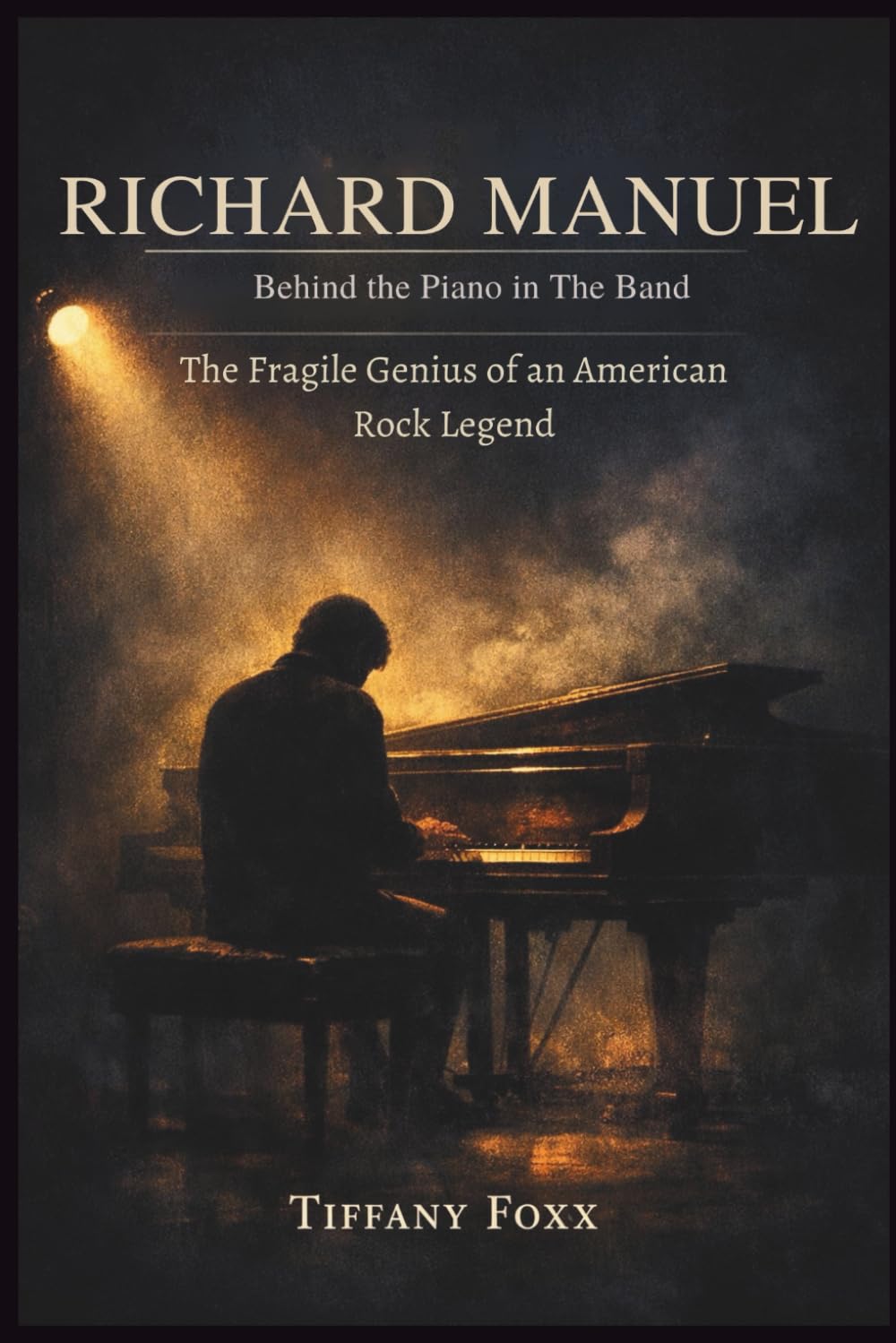 RICHARD MANUEL: Behind the Piano in The Band: The Fragile Genius of an American Rock Legend.