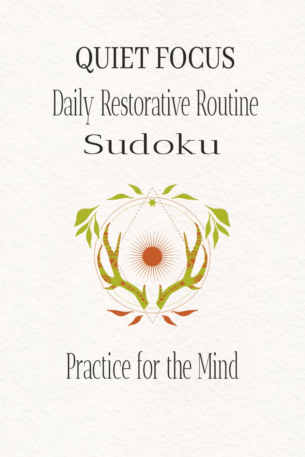 QUIET FOCUS SUDOKU: Daily Restorative Puzzle Routine