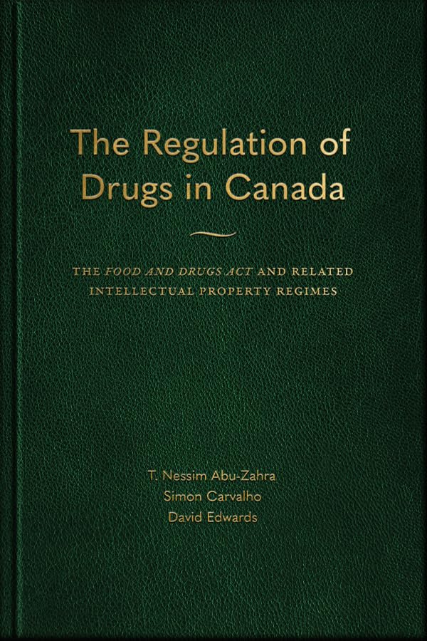 The Regulation of Drugs in Canada: The "Food and Drugs Act" and Related Intellectual Property Regimes