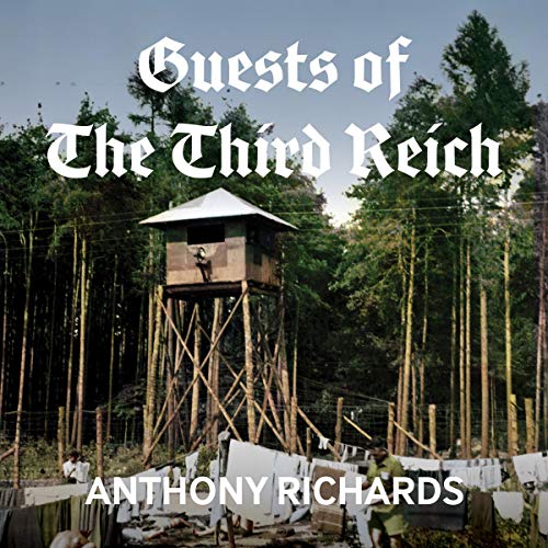 Guests of the Third Reich [Written by Anthony Richards]