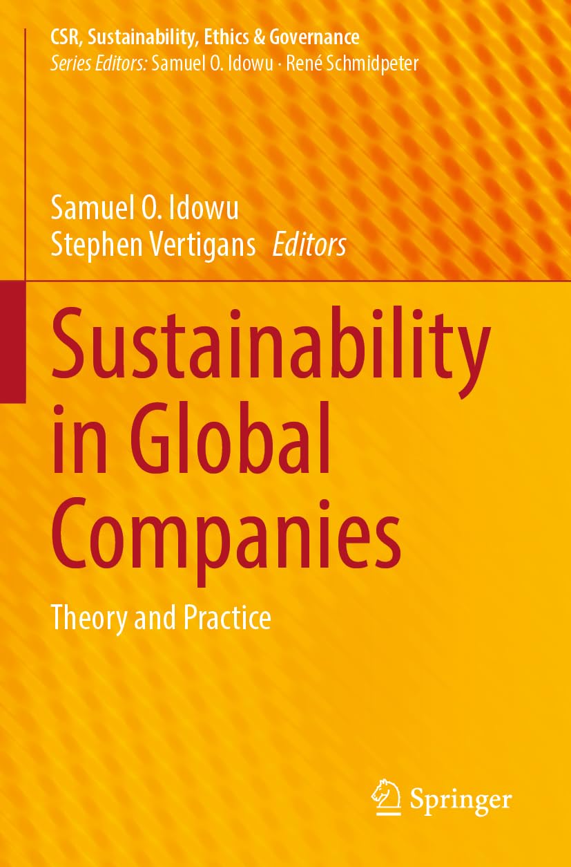 Sustainability in Global Companies: Theory and Practice (CSR, Sustainability, Ethics & Governance)