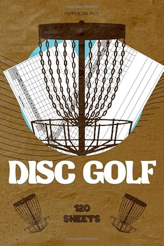 Disc Golf Score Sheets: Disc Golf Score Cards: 120 Pages | 6" x 9” Disc Golf Score Pads | Disc Golf Frisbee Game Notebook