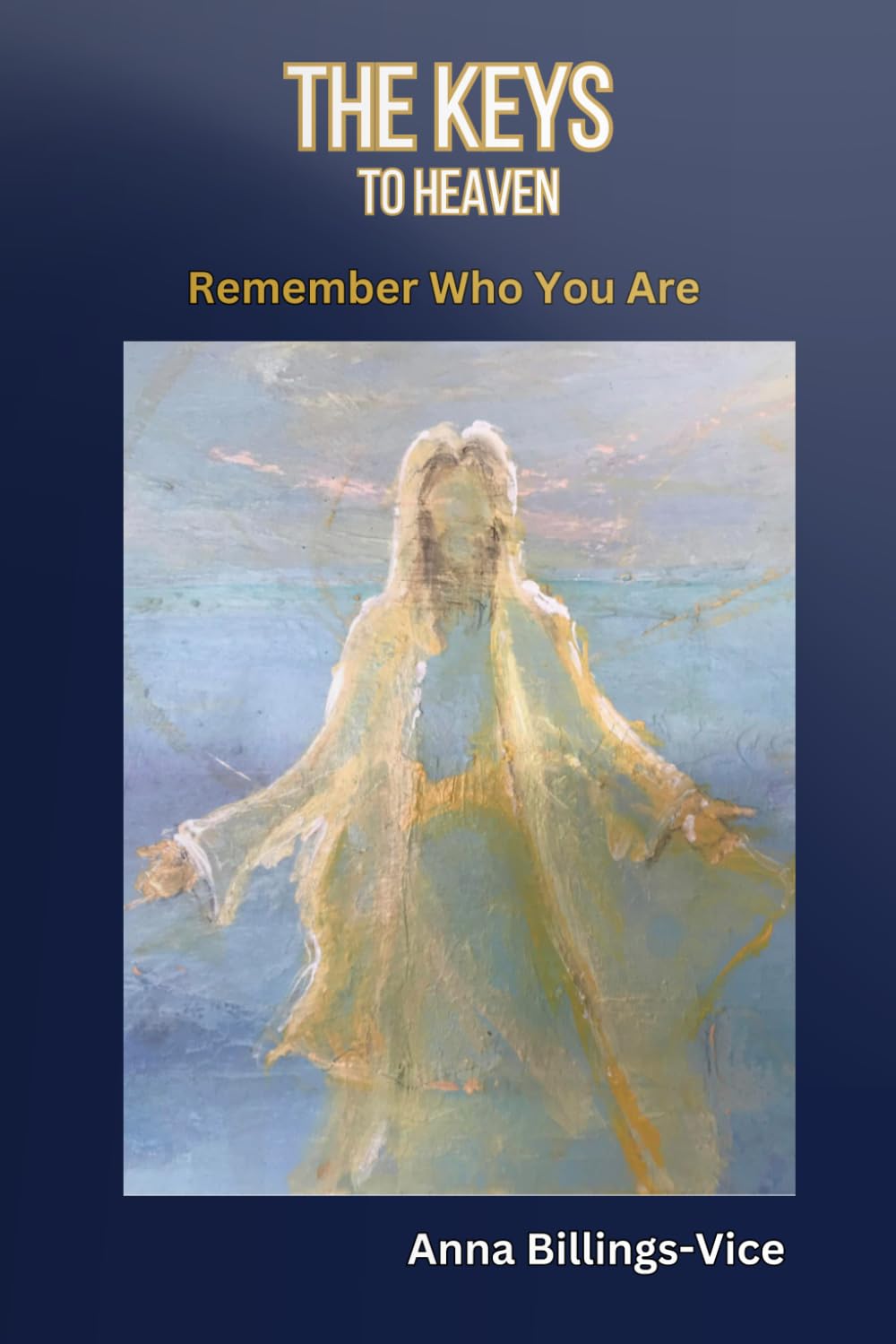 The Keys to Heaven: Remember Who You Are (The Remembrance Trilogy)