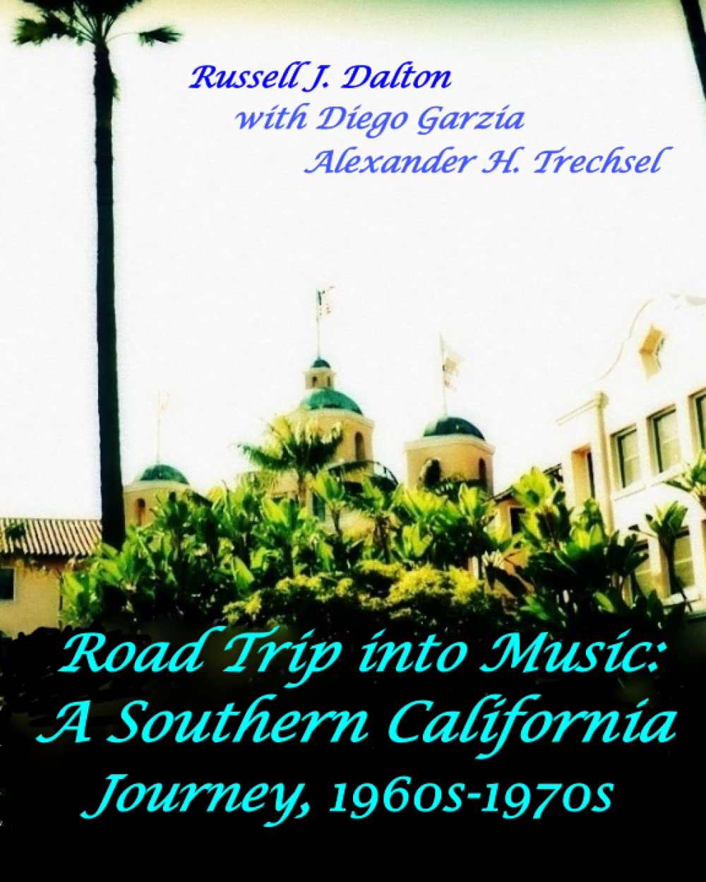 Road Trip into Music: A Southern California Journey, 1960s-1970s (Adventures in Hollywood)