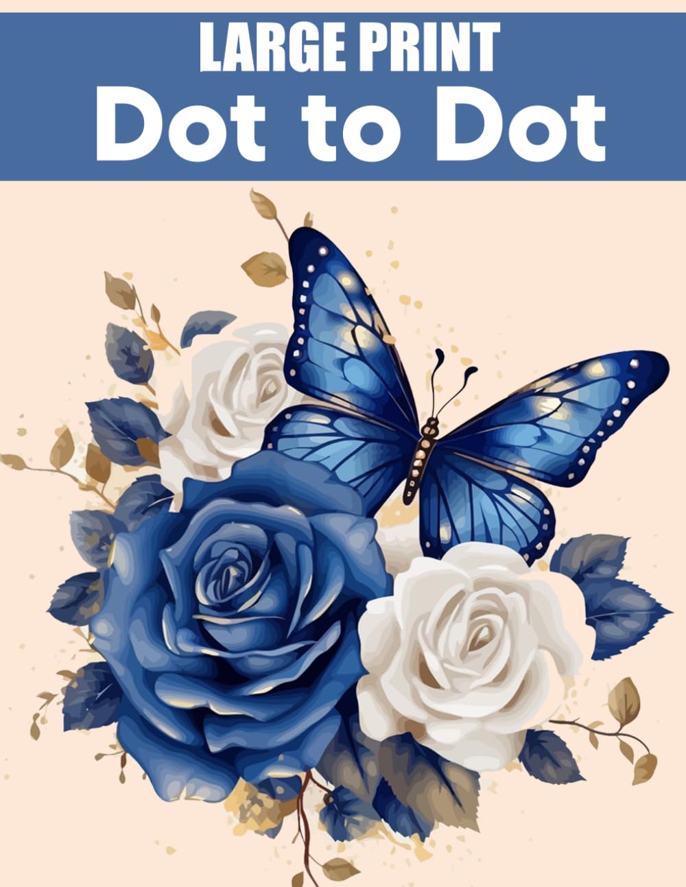 Large Print Dot to Dot Book for Adults: Large Print Dot To Dot Puzzles of Birds, Butterflies, Animals, Flowers, Landscapes and More.