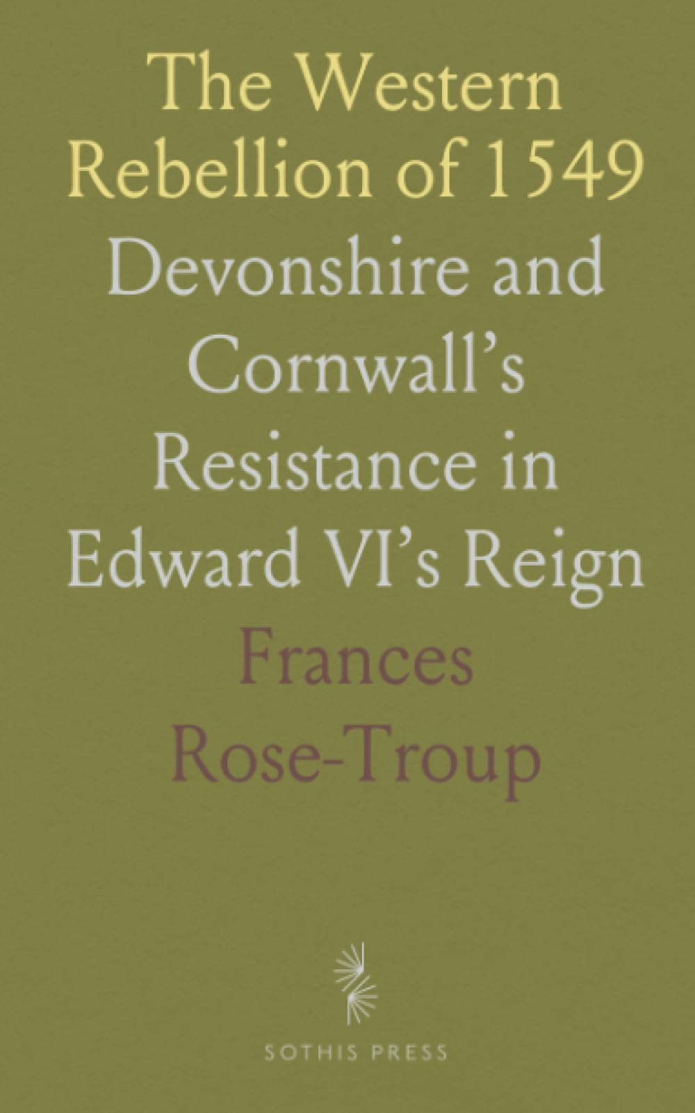 The Western Rebellion of 1549: Devonshire and Cornwall’s Resistance in Edward VI’s Reign