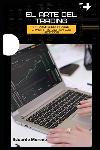 EL ARTE DEL TRADING El primer paso para cambiar tu vida en los negocios (Spanish Edition)
