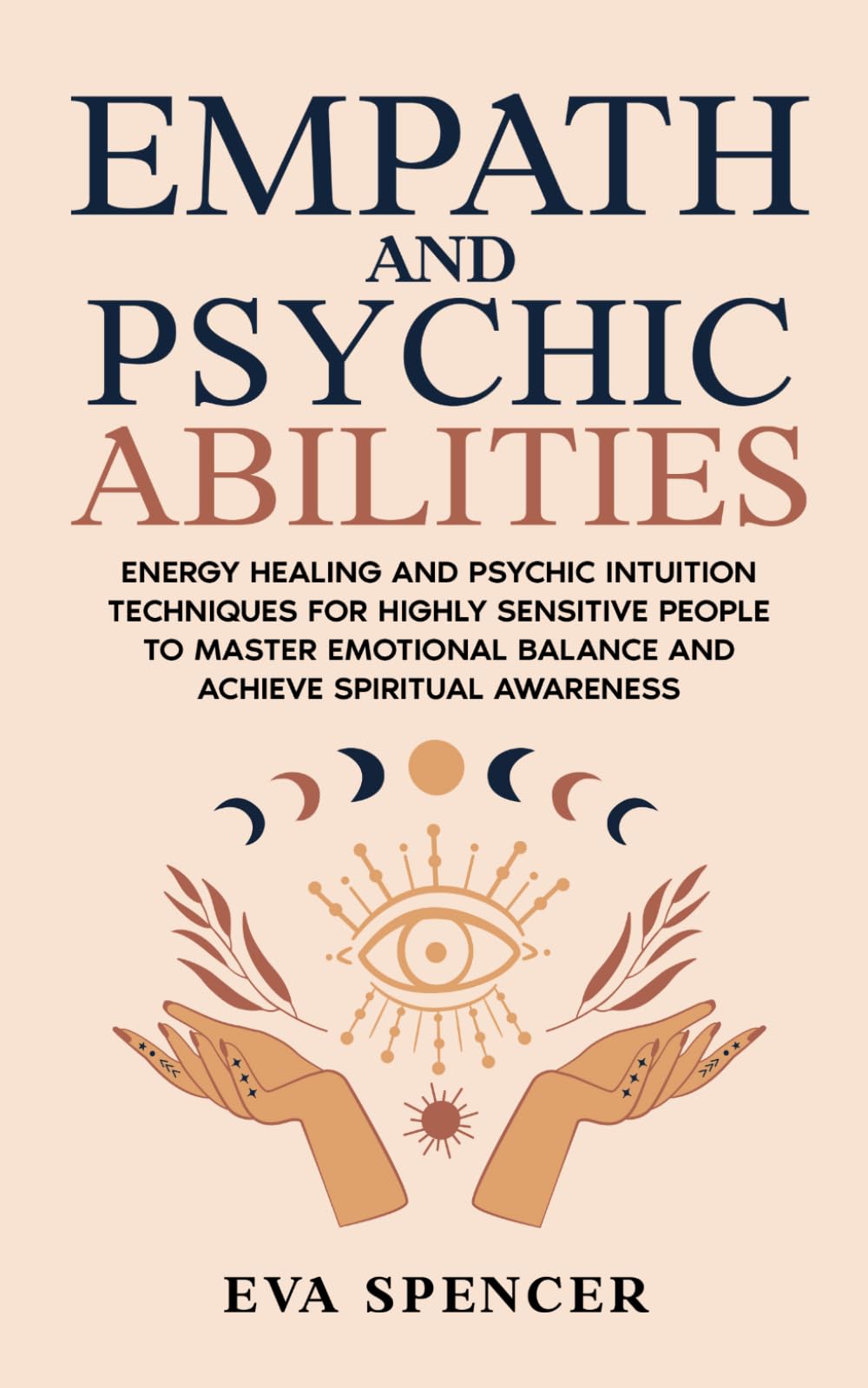 Empath and Psychic Abilities: Energy Healing and Psychic Intuition Techniques for Highly Sensitive People to Master Emotional Balance and Achieve ... Gifts and Inner Child Healing Guides)