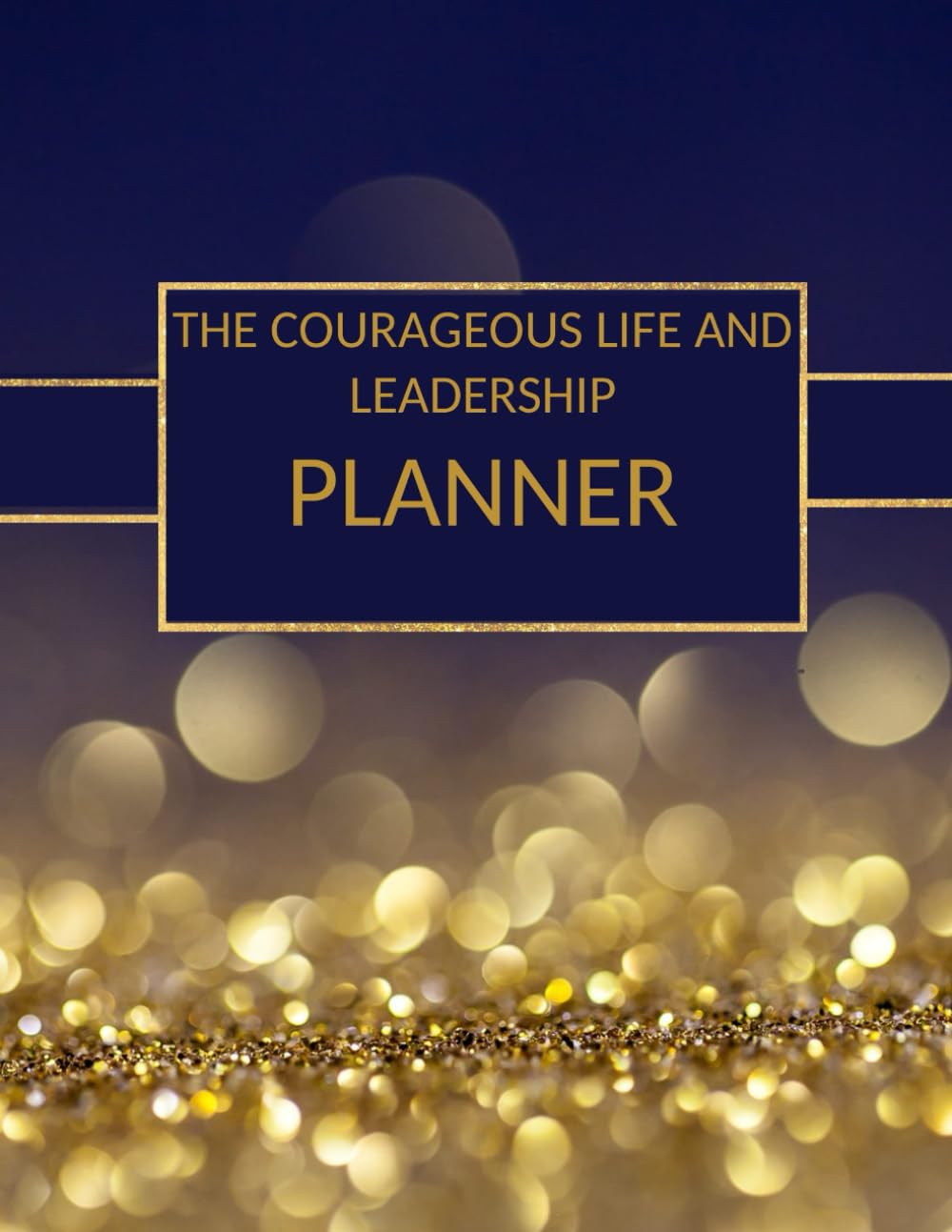 The Courageous Life & Leadership Planner