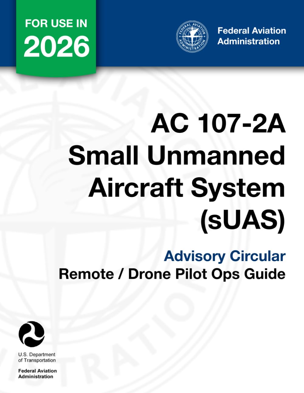 AC 107-2A Small Unmanned Aircraft System (sUAS) Advisory Circular: (Remote / Drone Pilot Ops Guide)