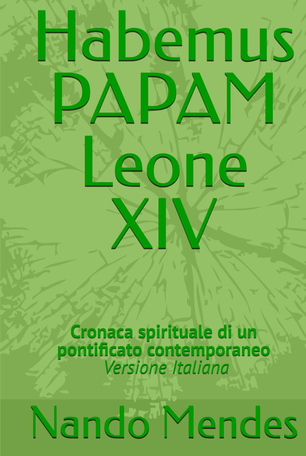 Habemus PAPAM Leone XIV: Cronaca spirituale di un pontificato contemporaneo - Versione Italiana