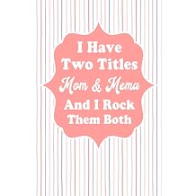 I Have Two Titles Mom And Mema And I Rock Them Both Funny Mothers Day Gifts Striped lines Love Pattern Quote journal notebook for Mom grandma Daughter or sister for Mothers Day or Birthday.
