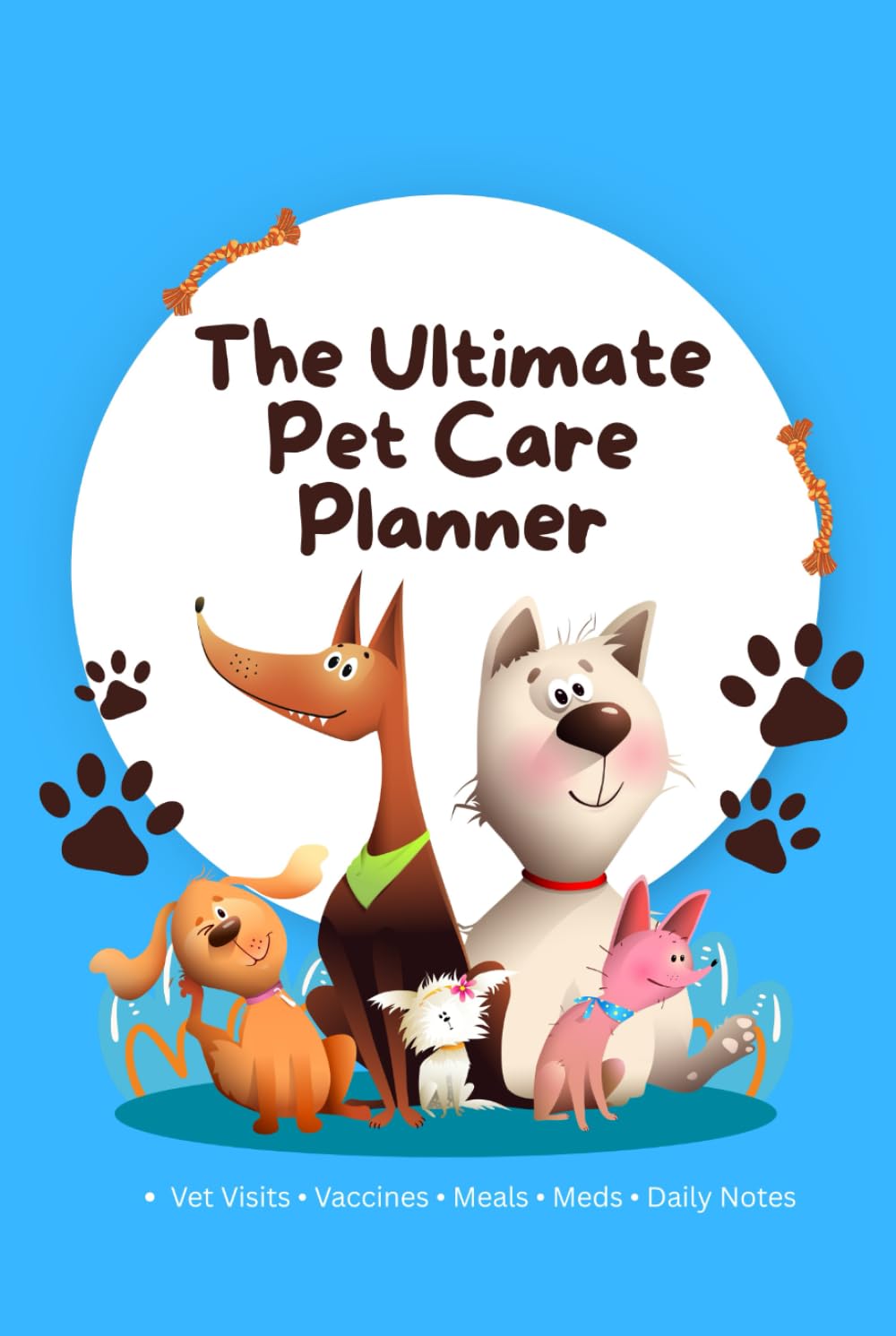 The Ultimate Pet Planner: Track Vet Visits, Vaccinations, Medications, Meals, Vitamins & Daily Care