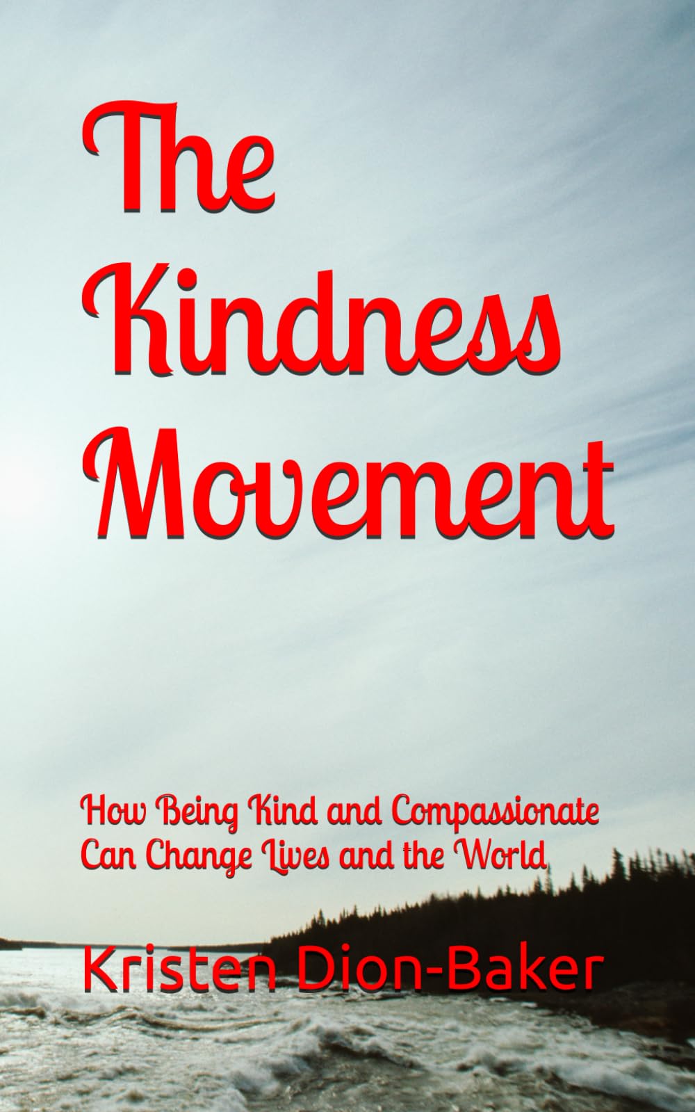 The Kindness Movement: How Being Kind and Compassionate Can Change Lives and the World
