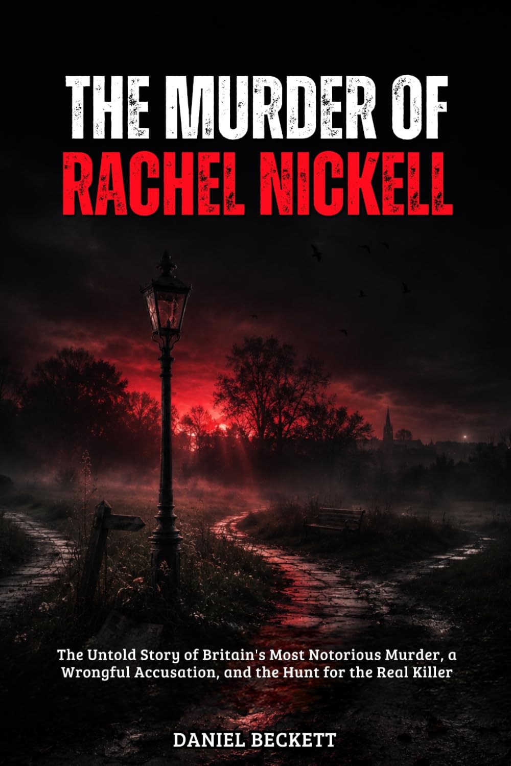 The Murder of Rachel Nickell: The Untold Story of Britain's Most Notorious Murder, a Wrongful Accusation, and the Hunt for the Real Killer