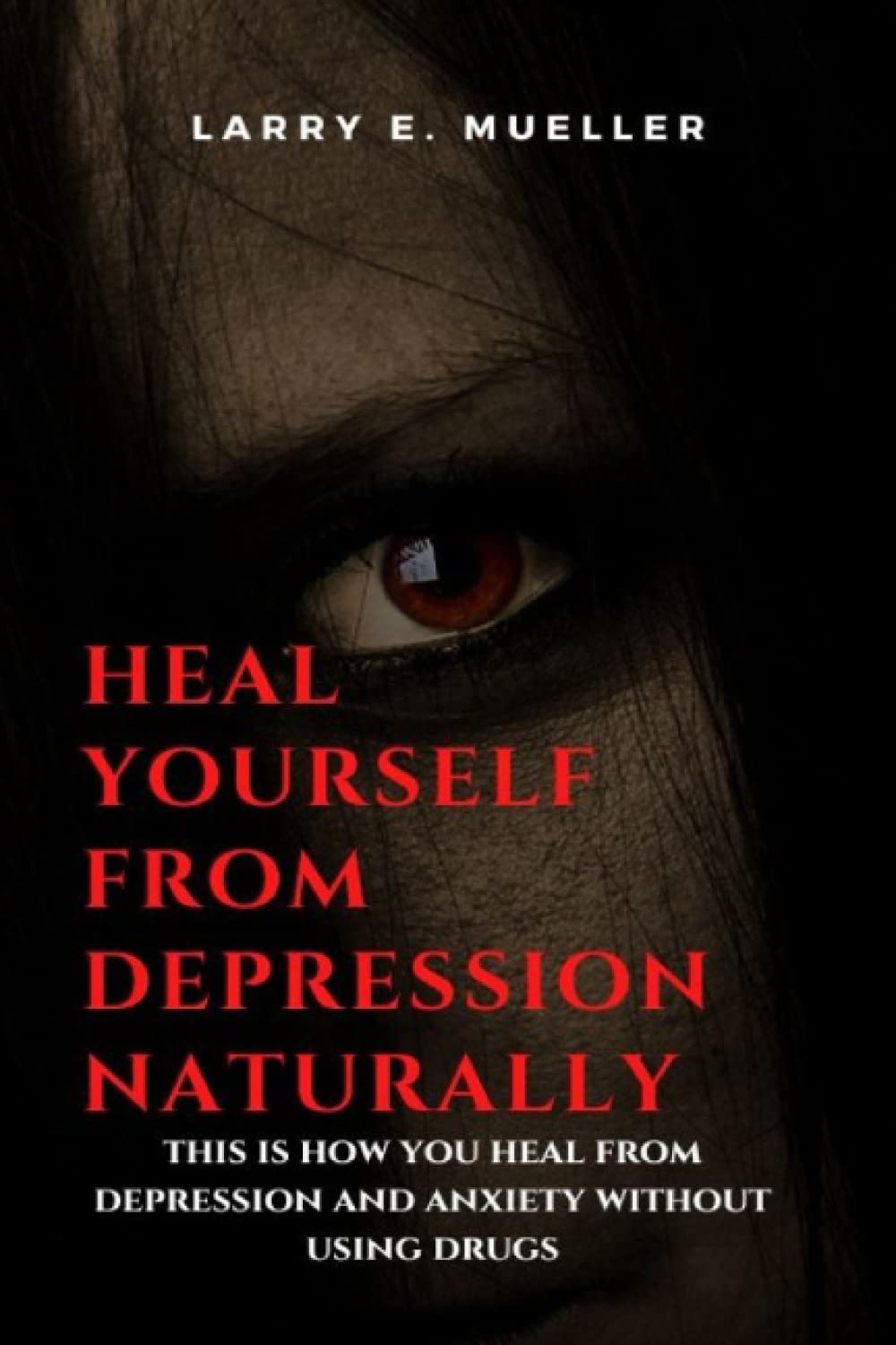 Independently published Heal Yourself From Depression Naturally: This Is How You Heal From Depression and Anxiety Without Using