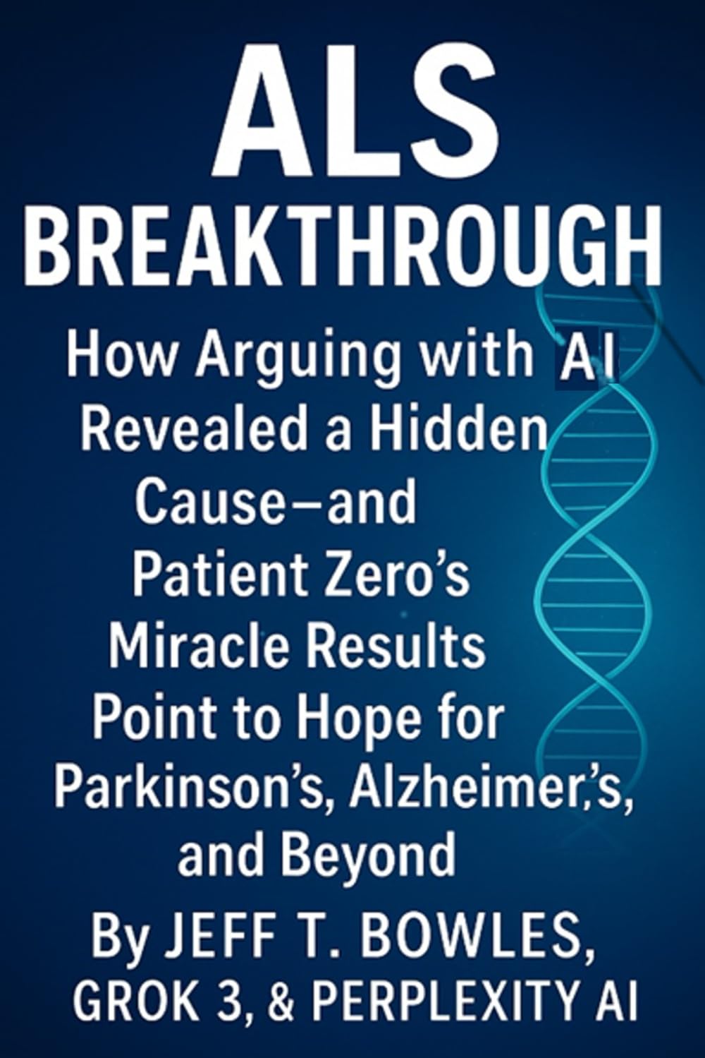 ALS Breakthrough! How Arguing with AI Revealed a Hidden Cause- and Patient Zero’s Miracle Results Point to Hope for Parkinson’s, Alzheimer’s, and Beyond