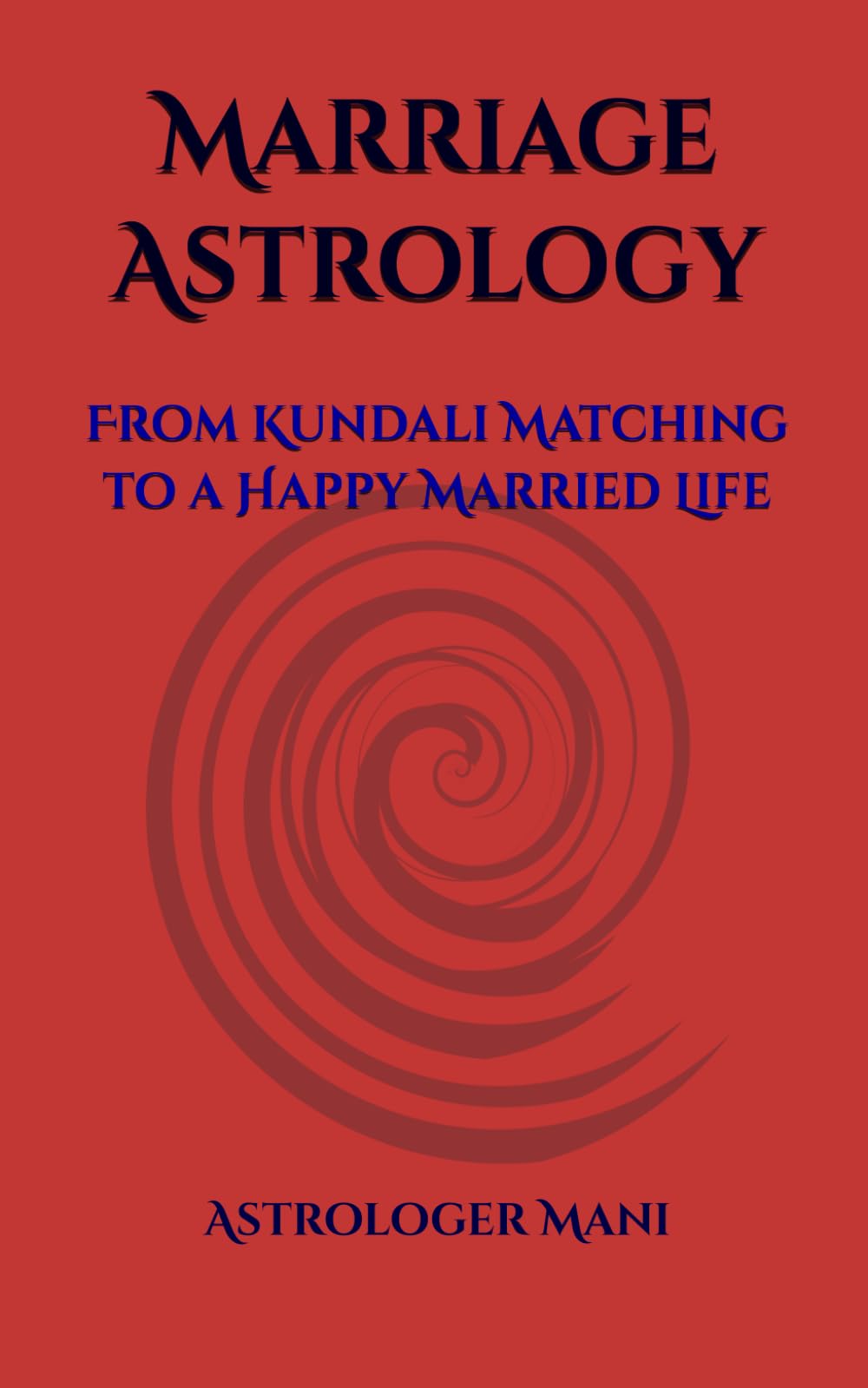 Marriage Astrology: From Kundali Matching to a Happy Married Life (प्रायोगिक ज्योतिष श्रृंखला (Practical Astrology Series))