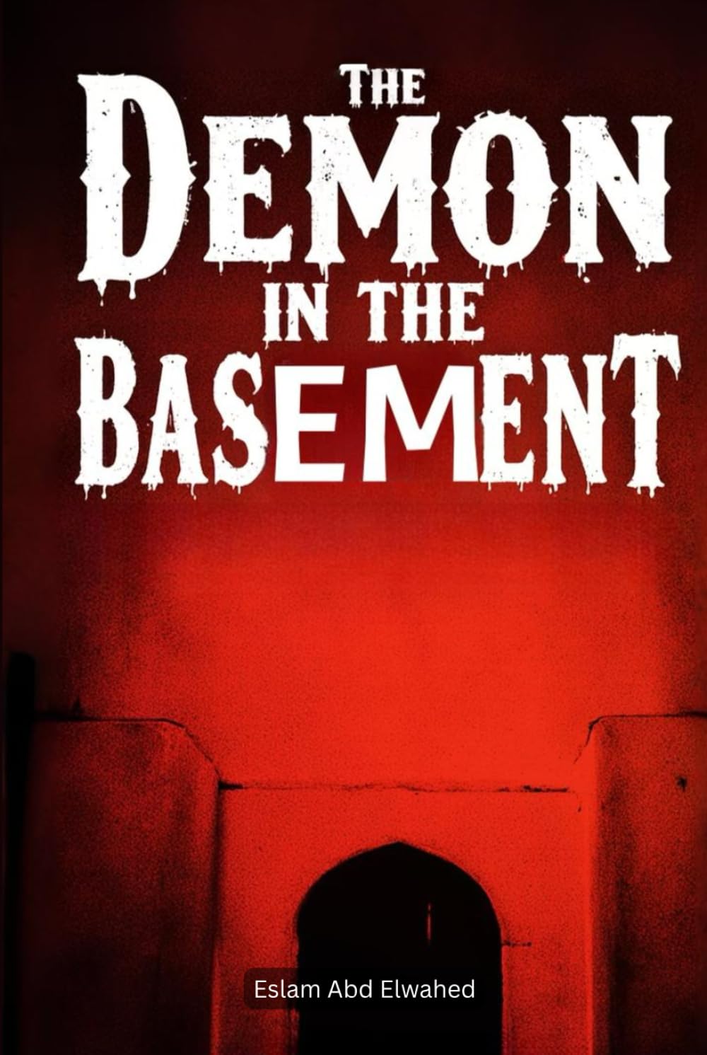 The Demon in the Basement: 100 True Horror Stories of Evil Manifestations (Horror & Supernatural)
