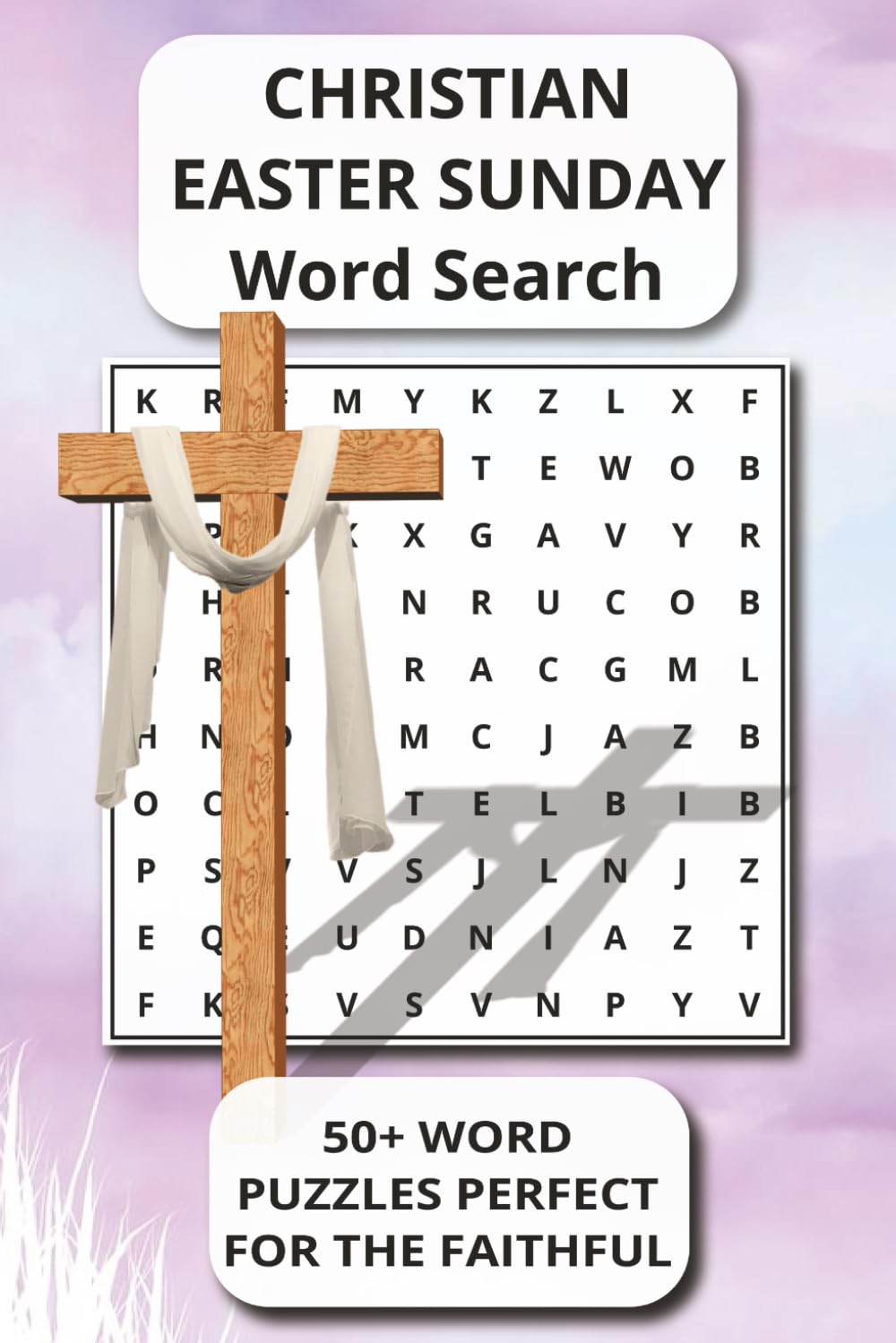 CHRISTIAN EASTER SUNDAY WORD SEARCH: 50+ WORD PUZZLES PERFECT FOR THE FAITHFUL | 9 Words Each | 495 Unique Bible & Easter-Themed Words | Inspirational ... Every Word. A Scripture Puzzle Journey.)