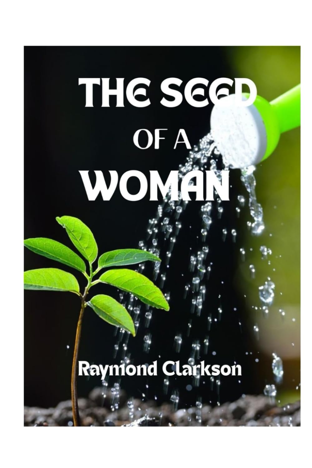 The Seed Of A Woman: Unveiling The Power, Potential, And Purpose Within The Feminine Gender
