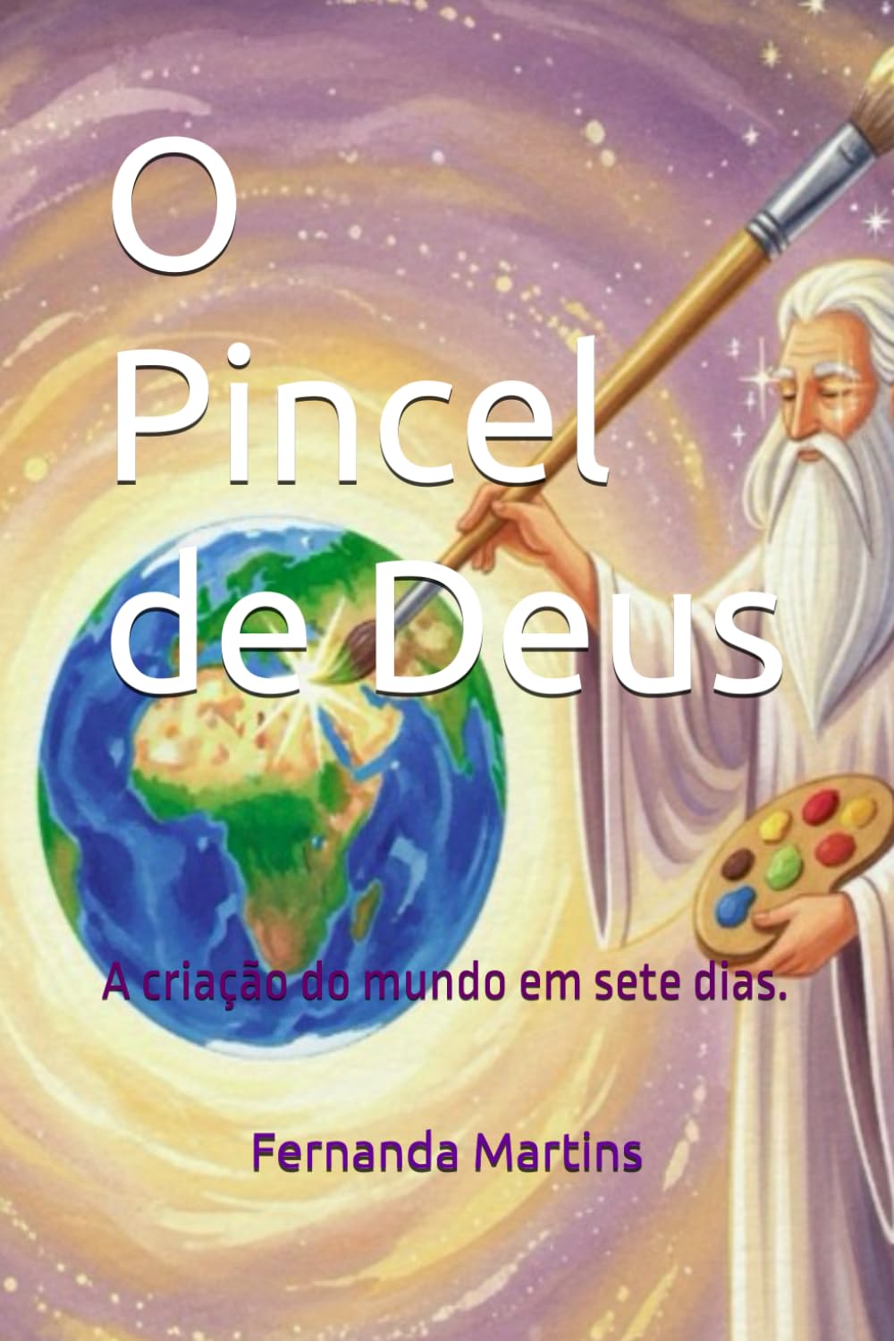 O Pincel de Deus: A criação do mundo em sete dias. (Histórias Bíblicas para crianças)