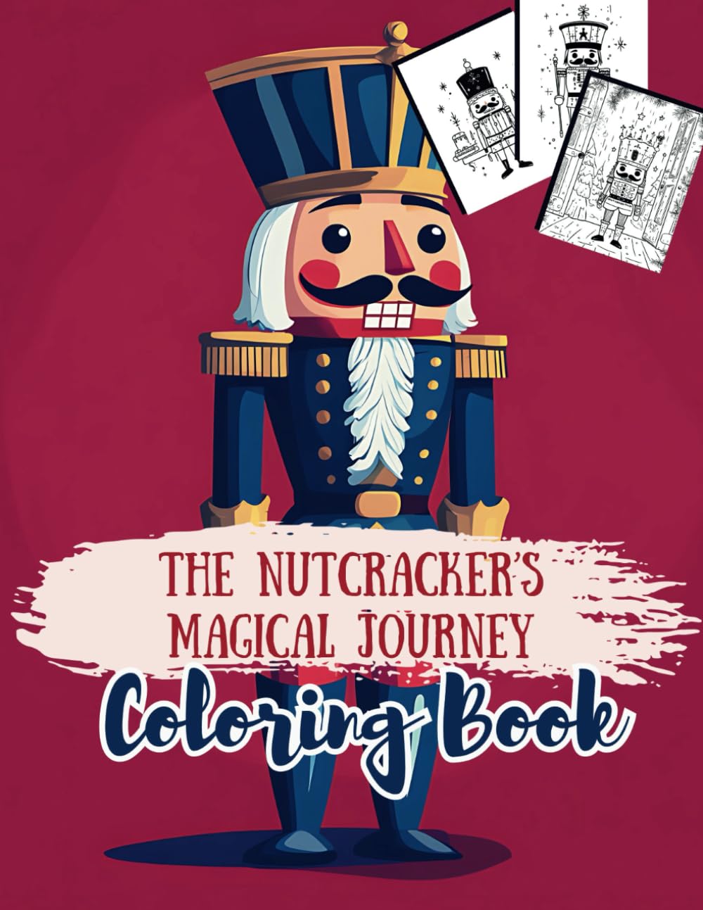 THE NUTCRACKER’S MAGICAL JOURNEY Coloring Book: A Classic Holiday Tale for Young Artists Ages 5-12 (Holiday Magic: The Christmas Special Collection)
