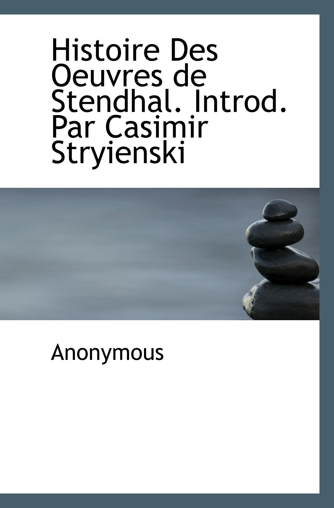Histoire Des Oeuvres de Stendhal. Introd. Par Casimir Stryienski