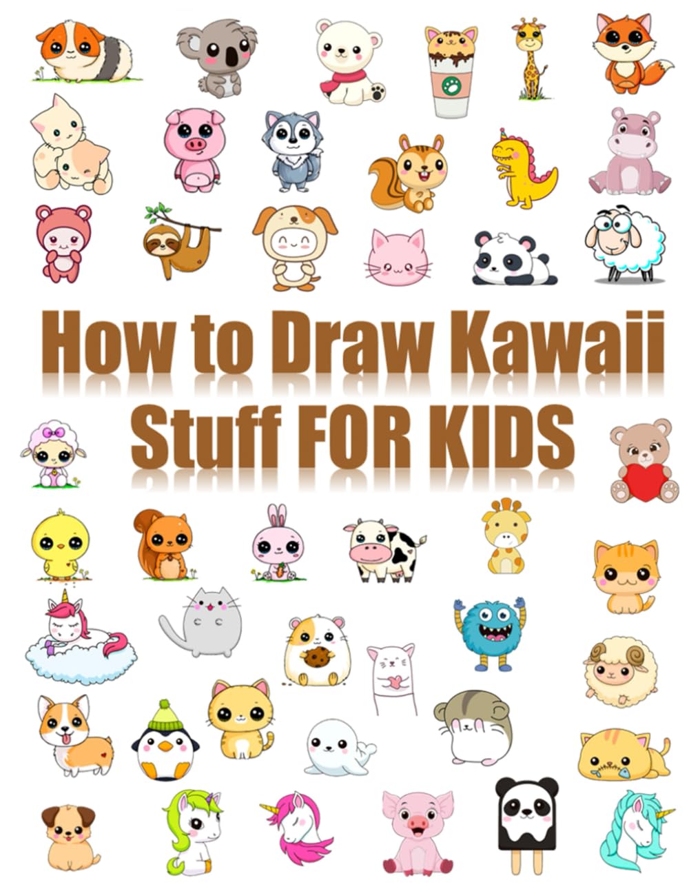 How to Draw Kawaii Stuff FOR KIDS: A Step-by-Step Drawing Book with Cute Kawaii Animals, Food, and Adorable Characters for Beginners
