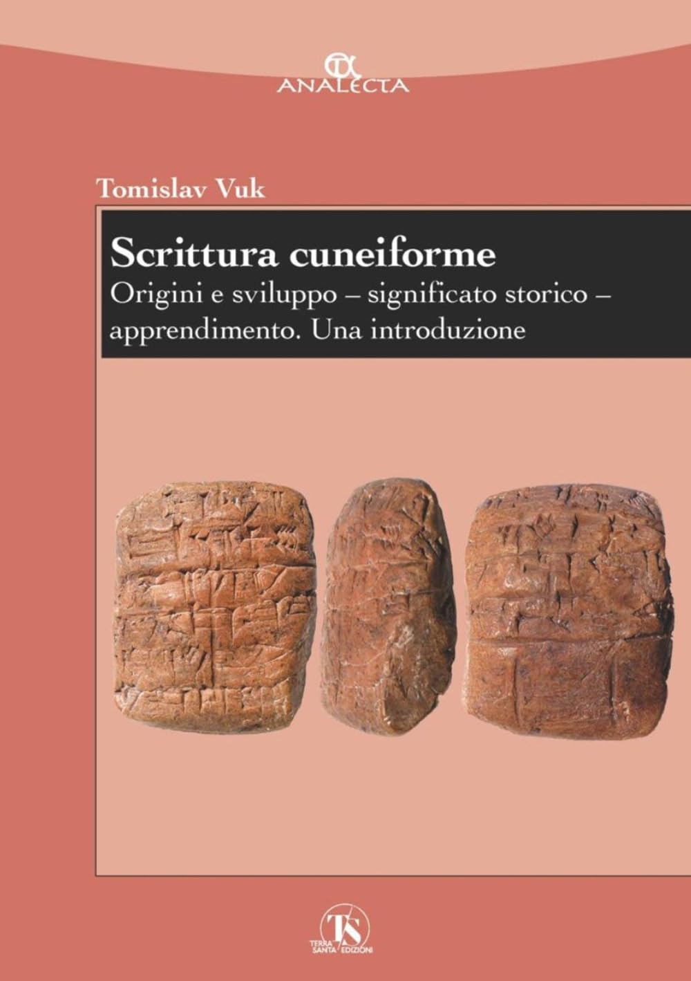 Scrittura Cuneiforme. Origini E Sviluppo. Significato Storico. Apprendimento. Una Introduzione - 4