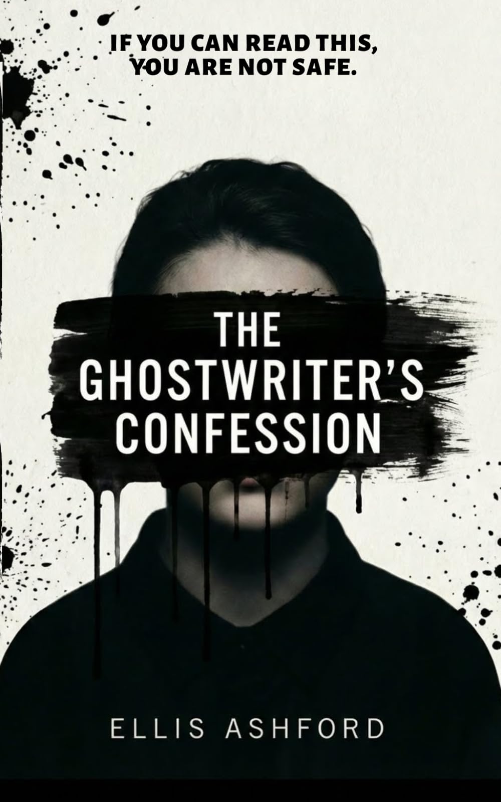 The Ghostwriter's Confession: If you can read this, you are not safe