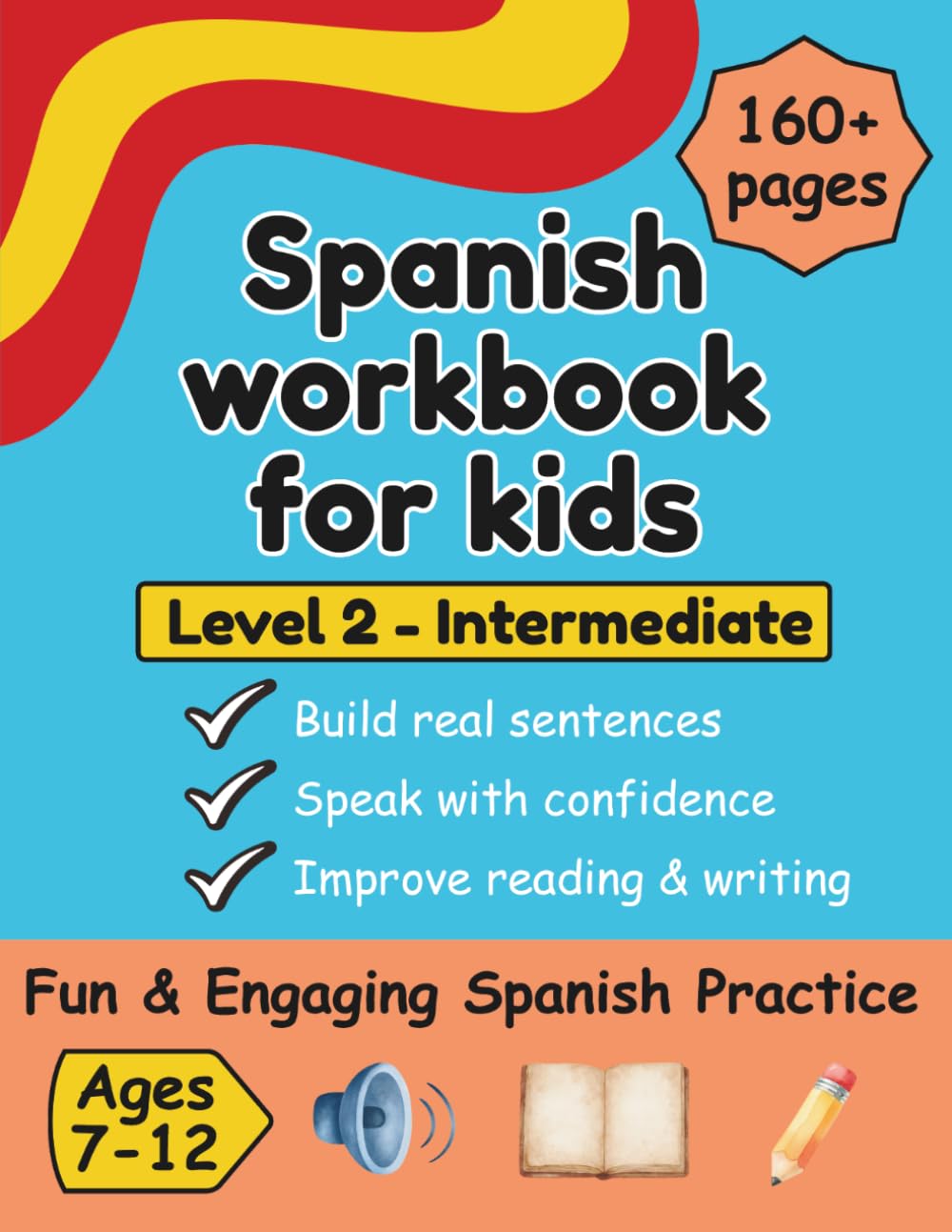 Spanish Intermediate Workbook For Kids: Practice Reading, Writing, Speaking Fluency and Building Sentences With Confidence - For Lower Intermediates - Level 2 Learners