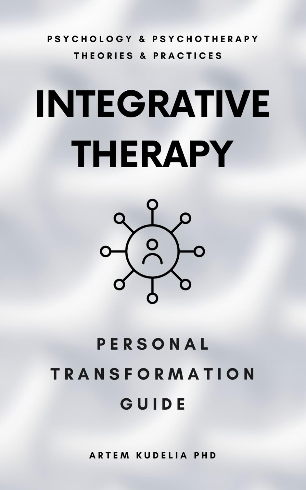 Integrative Therapy: Personal Transformation Guide (Psychology and Psychotherapy: Theories and Practices)