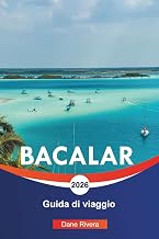 BACALAR Guida di viaggio 2026: Gite in barca, storia Maya e fughe panoramiche sulla costa caraibica (Italian Edition)