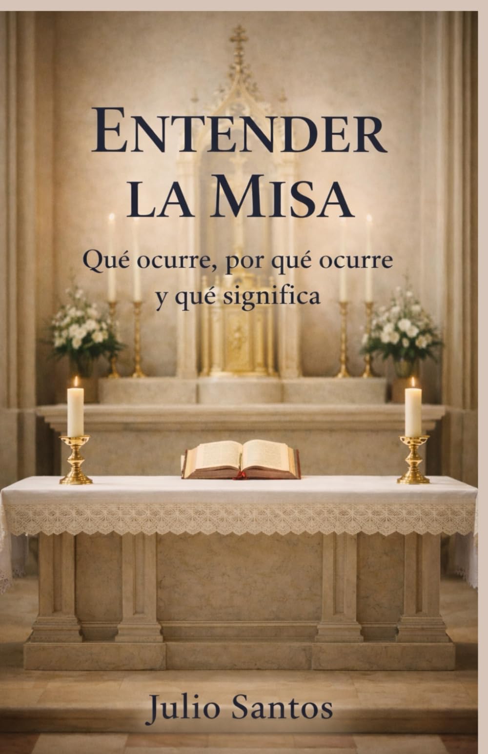 Entender la Misa: Qué ocurre, por qué ocurre y qué significa