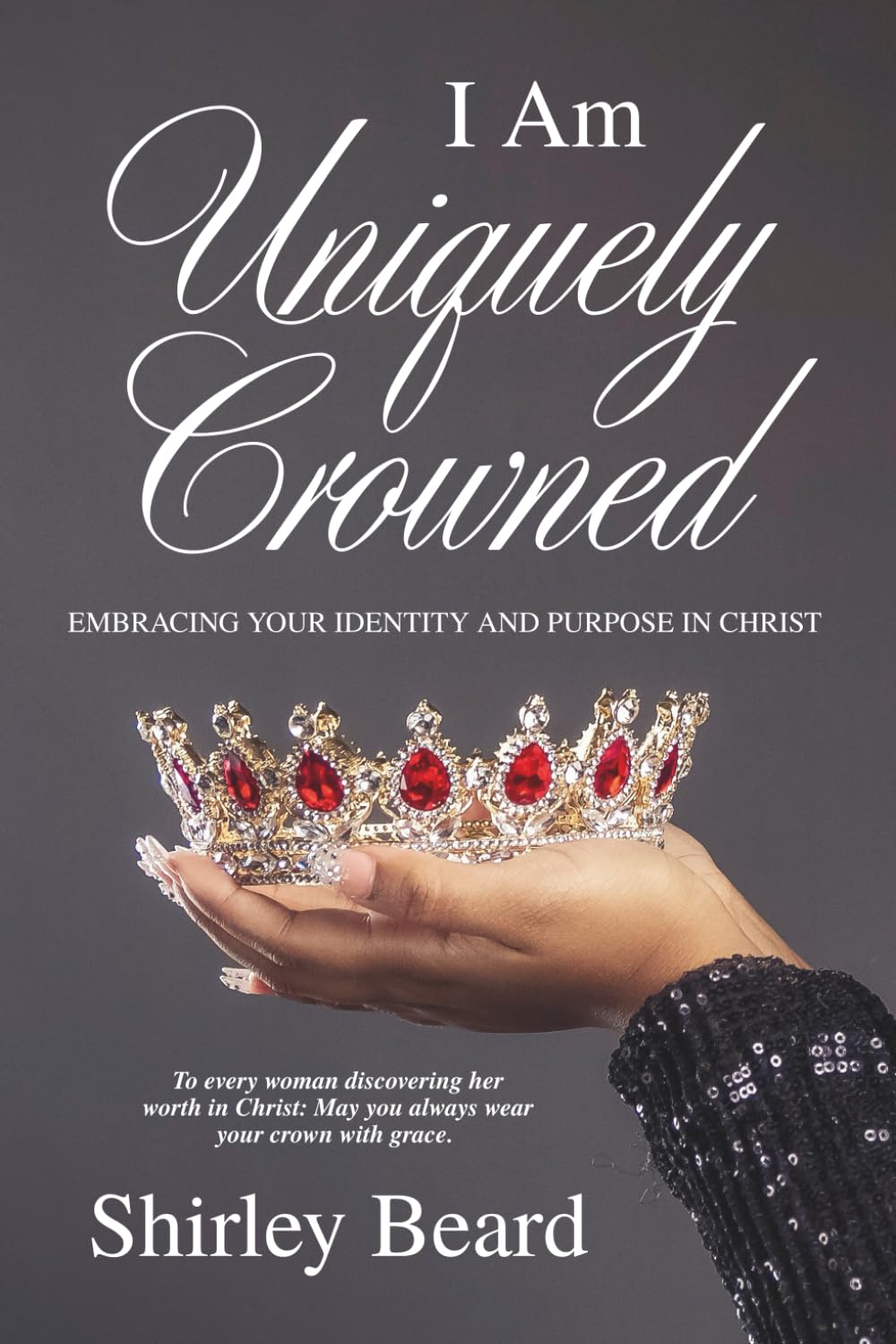 I Am Uniquely Crowned: Embracing Your Identity and Purpose in Christ