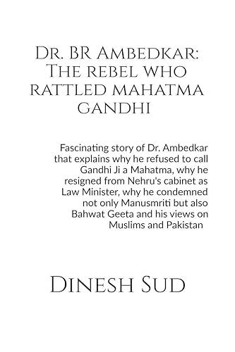 Dr. BR Ambedkar: The rebel who rattled Mahatma Gandhi : Fascinating story of Dr. BR Ambedkar that explains why he refused to call Gandhi Ji a Mahatma, why he condamned not only Manusmriti but also Bhagwat Geeta