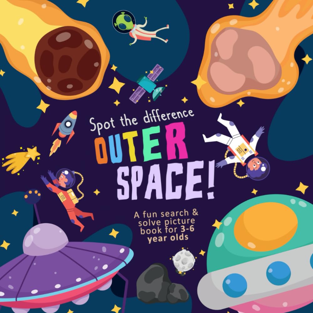 Spot The Difference - Outer Space!: A Fun Search and Solve Picture Book for 3-6 Year Olds (Spot the Difference Collection)