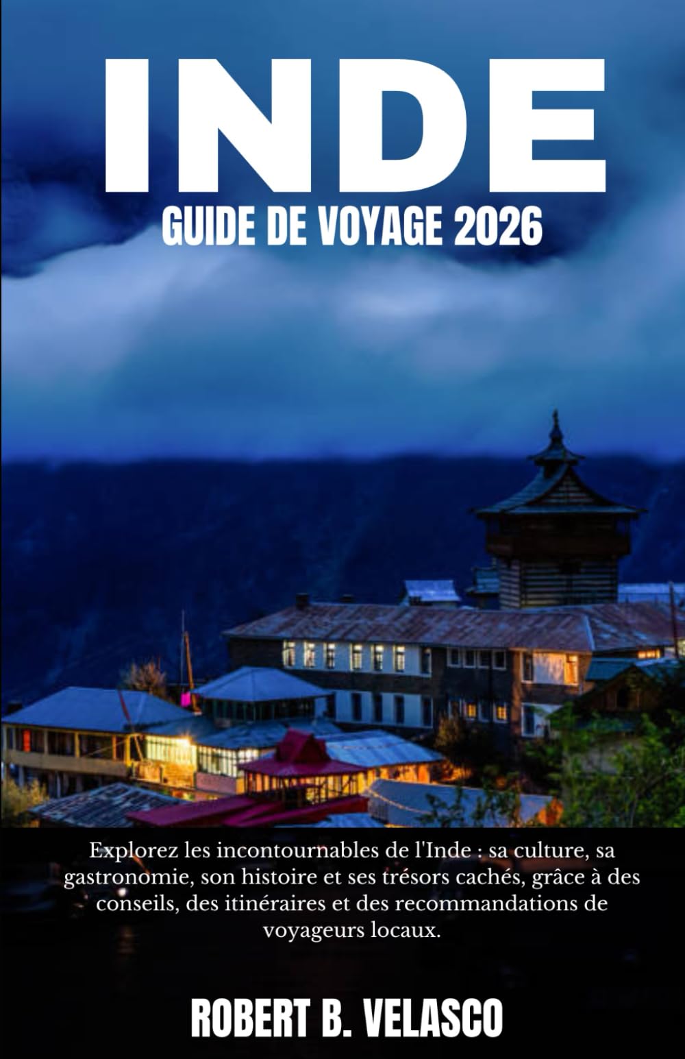 INDE GUIDE DE VOYAGE 2026: Descubre los mejores destinos, la cultura, la gastronomía, la historia y los tesoros ocultos de la India con consejos, itinerarios y recomendaciones de viaje locales.