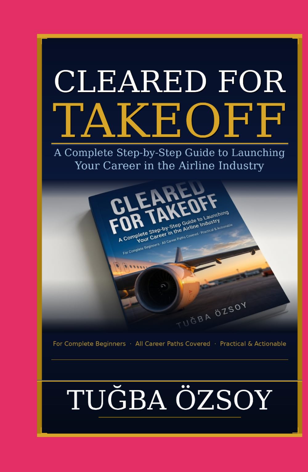 CLEARED FOR TAKEOFF: A Complete Step-by-Step Guide to Launching Your Career in the Airline Industry