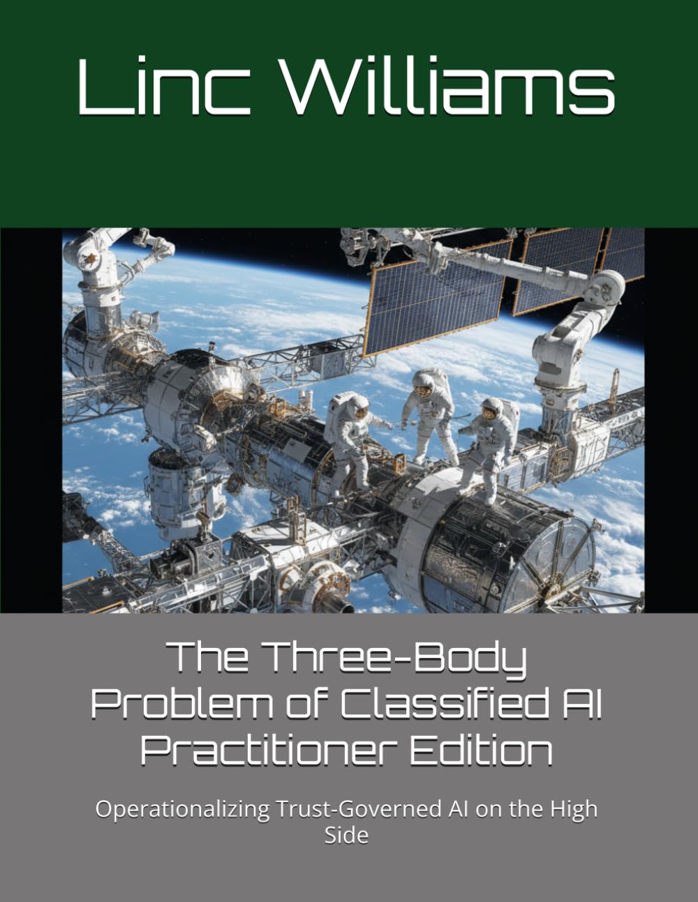 The Three-Body Problem of Classified AI - Practitioner Edition: Operationalizing Trust-Governed AI on the High Side (The Harness Doctrine)