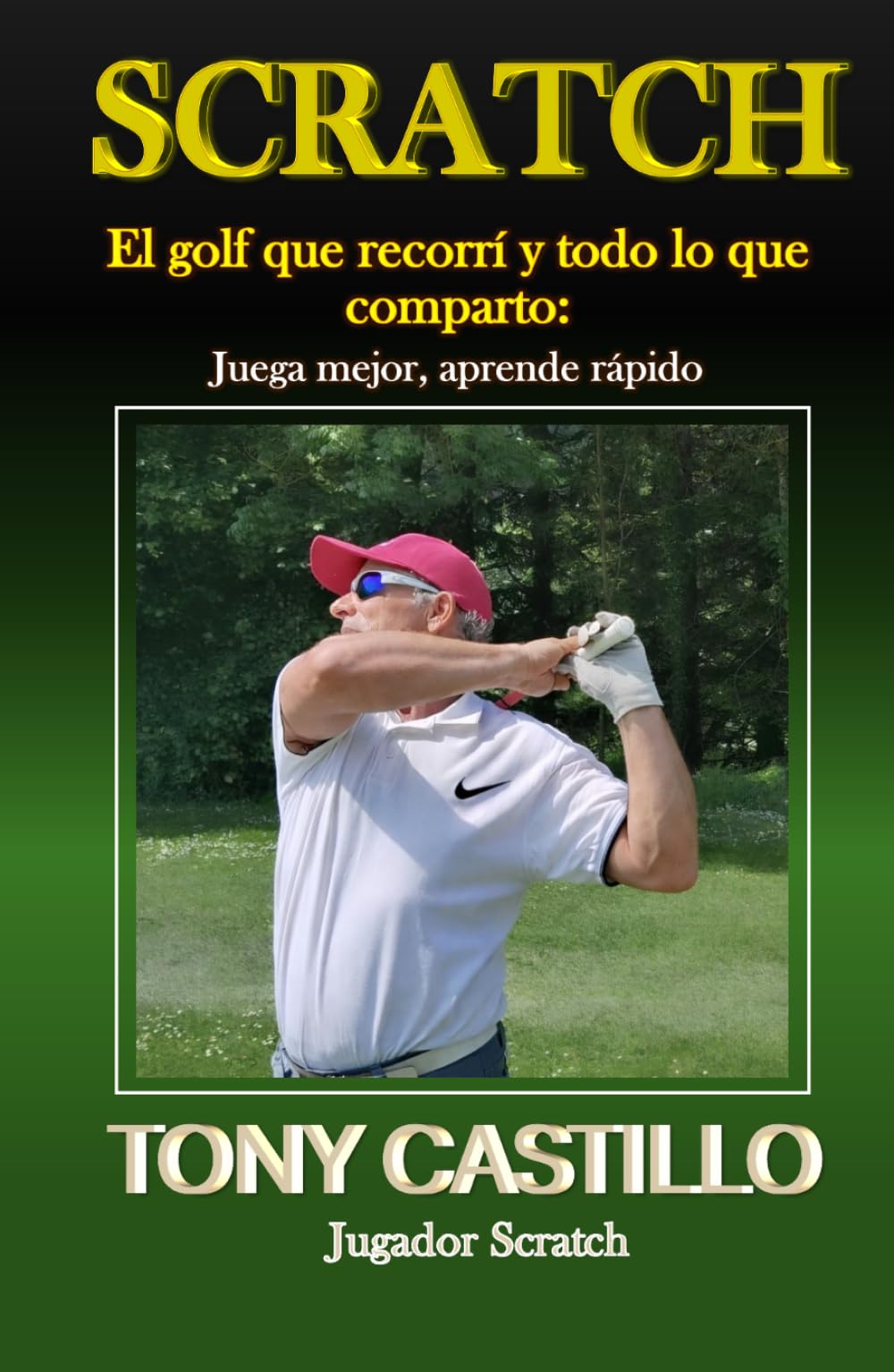 SCRATCH - EL GOLF QUE RECORRÍ Y TODO LO QUE COMPARTO: Juega mejor, aprende rápido (LIBROS DE GOLF)
