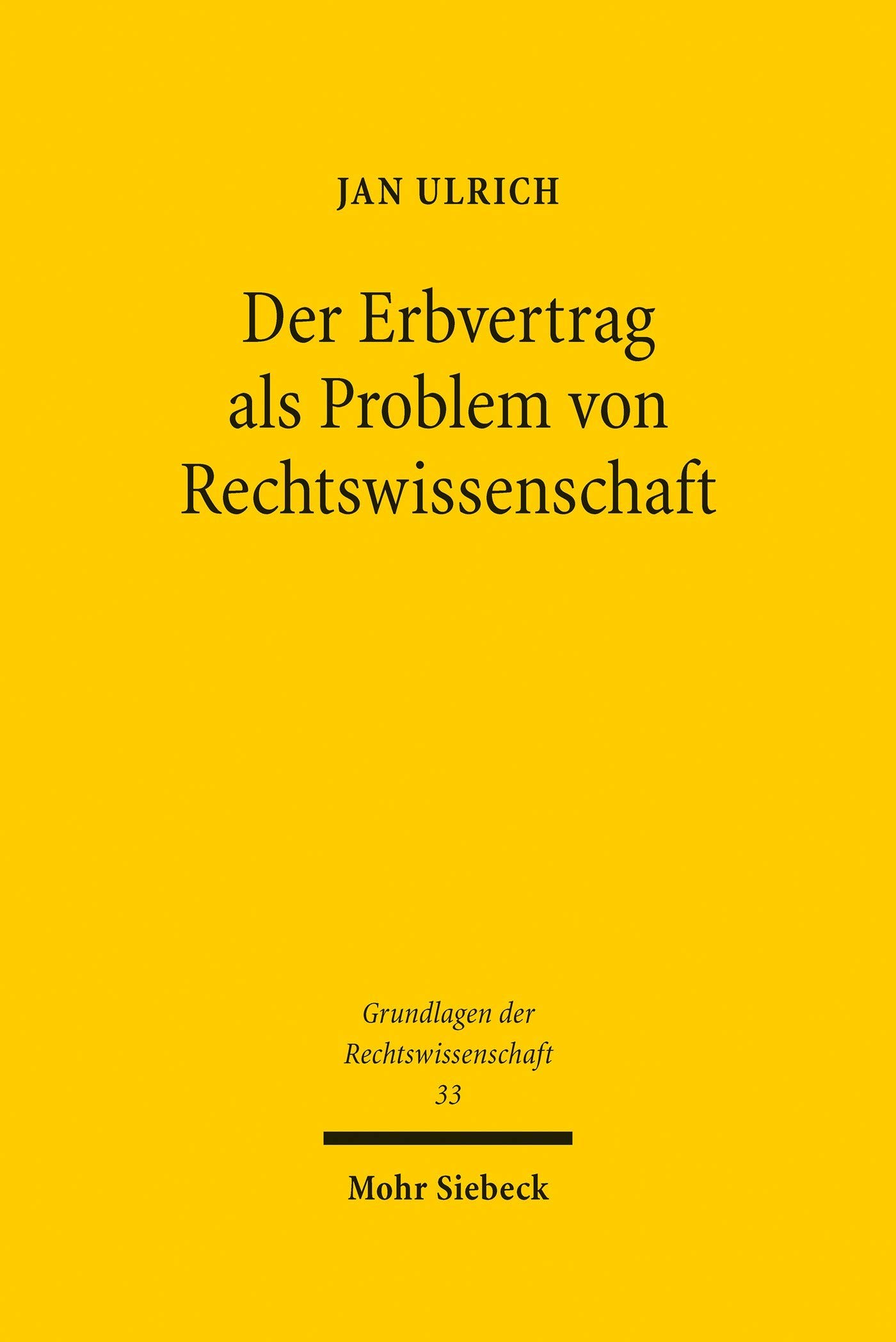 Der Erbvertrag als Problem von Rechtswissenschaft: Eine rechtswissenschaftsgeschichtliche Untersuchung vor dem Hintergrund der Geschichte eines allgemeinen ... (Grundlagen der Rechtswissenschaft)