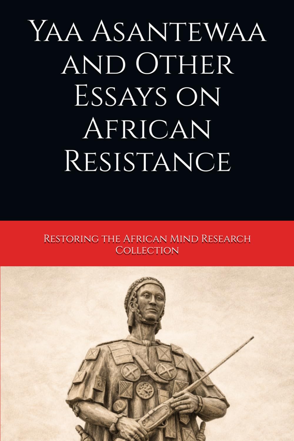 Yaa Asantewaa and Other Essays on African Resistance