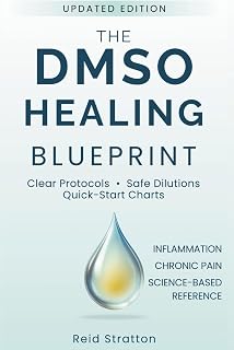 The DMSO Healing Blueprint: Unlock the Natural Power of Dimethyl Sulfoxide to Eliminate Pain, Reverse Inflammation & Reclaim Your Health - Safely and Effectively!