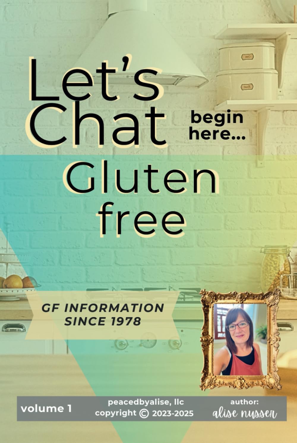 Let's Chat GlutenFree: Let's Begin a GlutenFree Chat (My Gluten-Free Life Peaced by Alise)