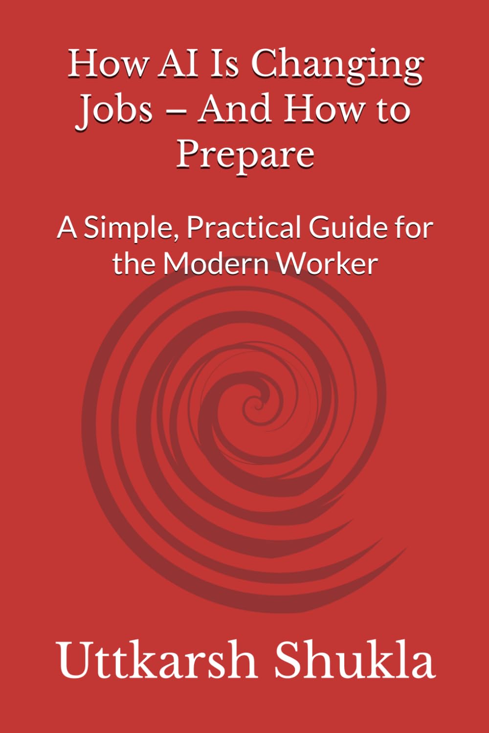 How AI Is Changing Jobs – And How to Prepare: A Simple, Practical Guide for the Modern Worker