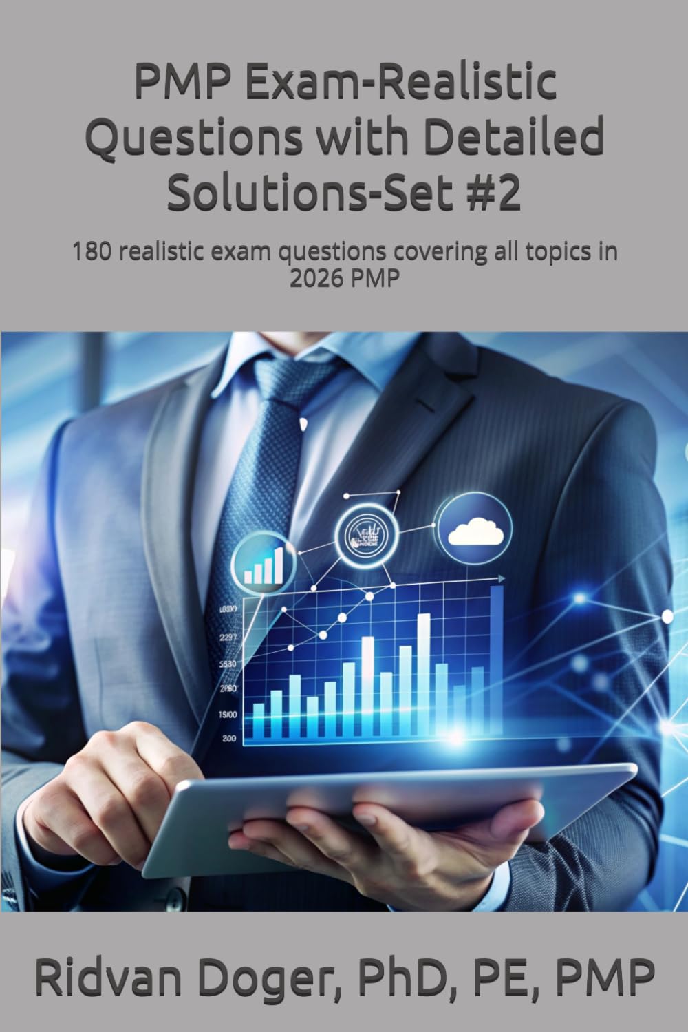 PMP Exam-Realistic Questions with Detailed Solutions-Set #2: 180 realistic exam questions covering all topics in 2026 PMP (PMP exam prep based on JULY 2026 PMBOK® Guide 8th Edition)