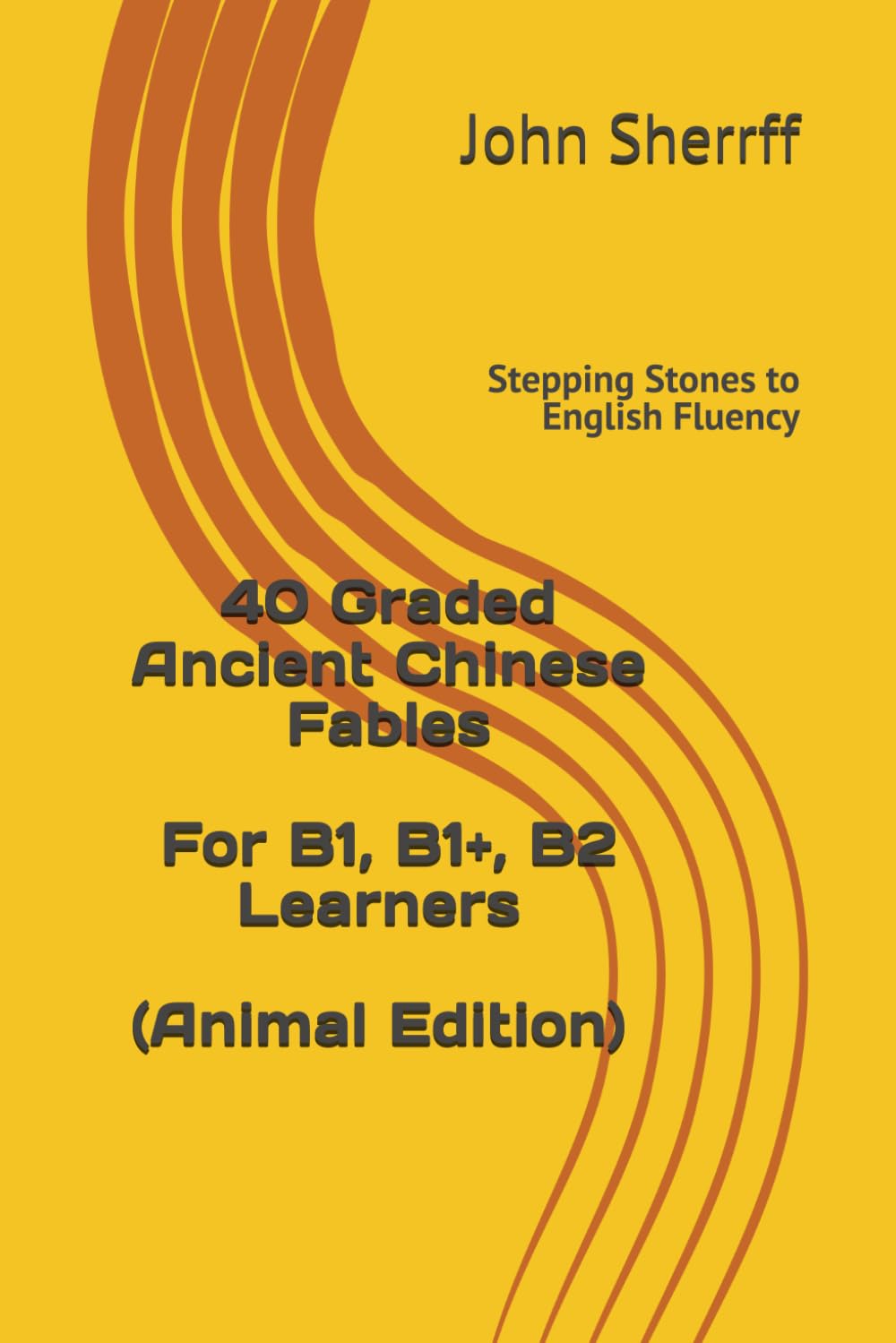 Stepping Stones to English Fluency: 40 Graded Ancient Chinese Fables for B1, B1+, B2 Learners