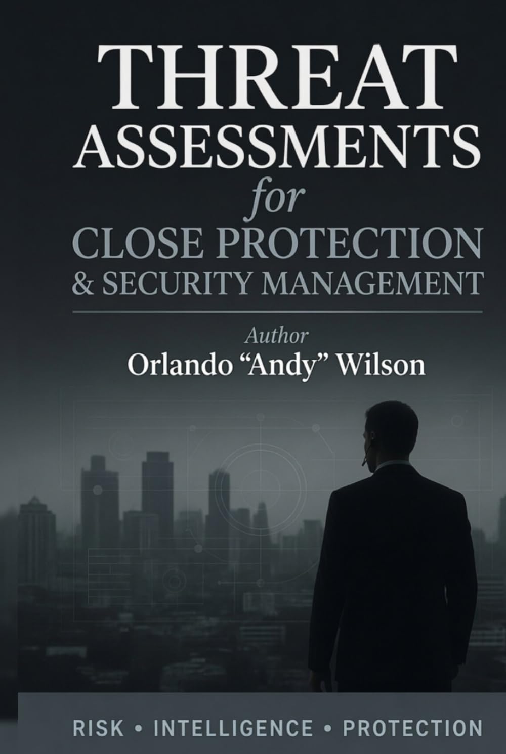 Threat Assessments: For Close Protection & Security Management (Close Protection / Bodyguard Business)
